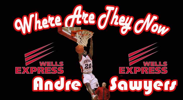 "Where Are They Now" - Andre Sawyers